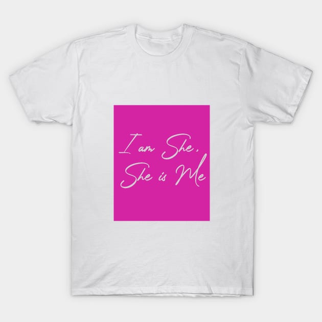 I am She, She is Me Pink T-Shirt by I am She, She is Me